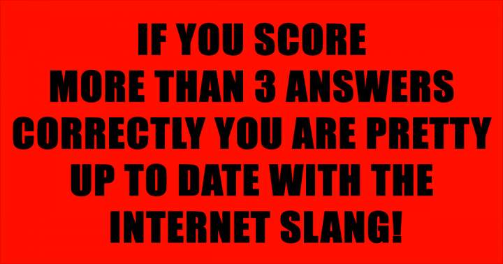 Are you up to date with the internet slang?