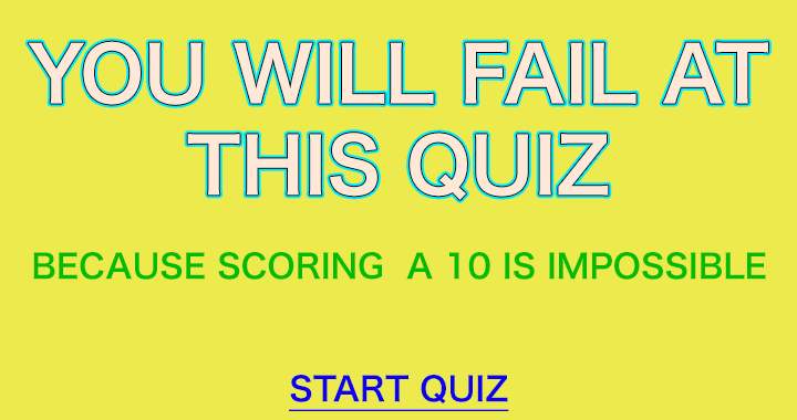 You will fail at this quiz! 