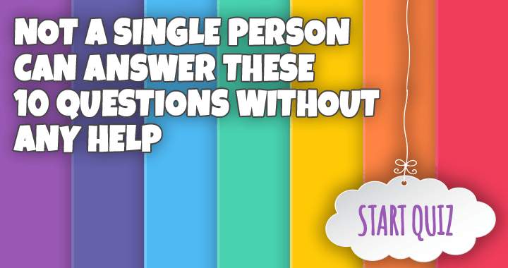 Try answering these 10 questions without cheating