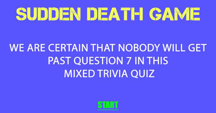 Who dares to play this sudden death quiz?