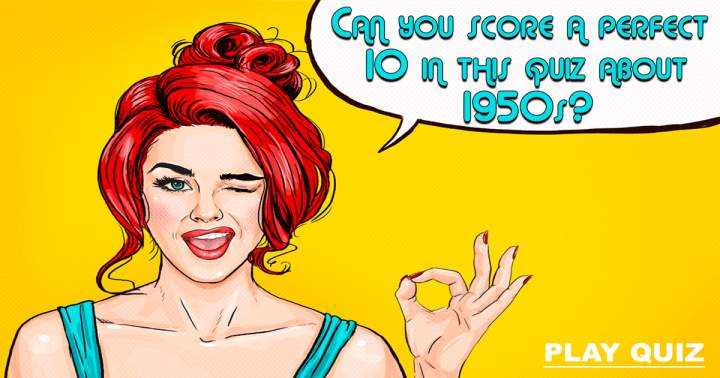 Try scoring a perfect 10 in this quiz about the 50s!