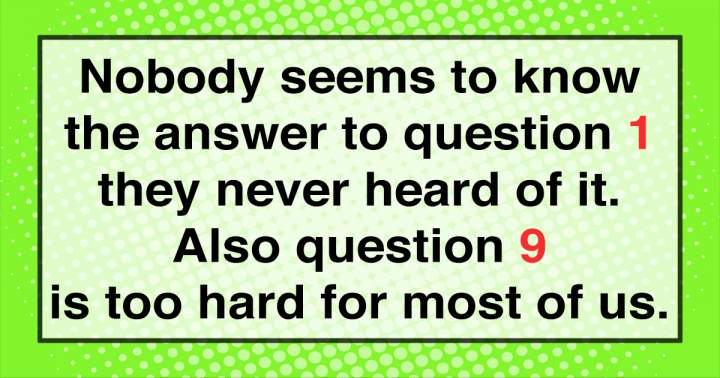 Let's see if you know the answers to question 1 and 9!