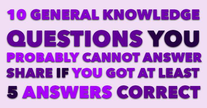 Are you Mr. or Ms. Know it All ? Then take this general knowledge quiz and show us what you got!