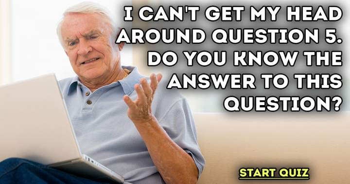 Are you smart enough to answer question 5?