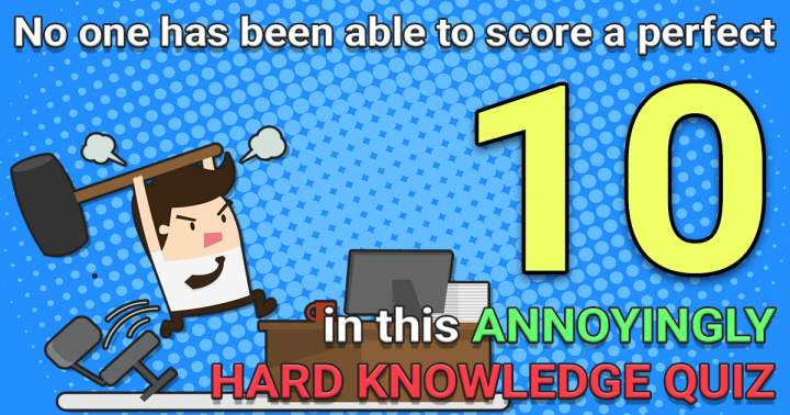 Annoyingly Hard Knowledge Quiz