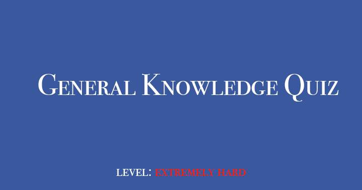 Impossible general knowledge quiz