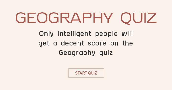 Are you intelligent enough for this very hard geography quiz?