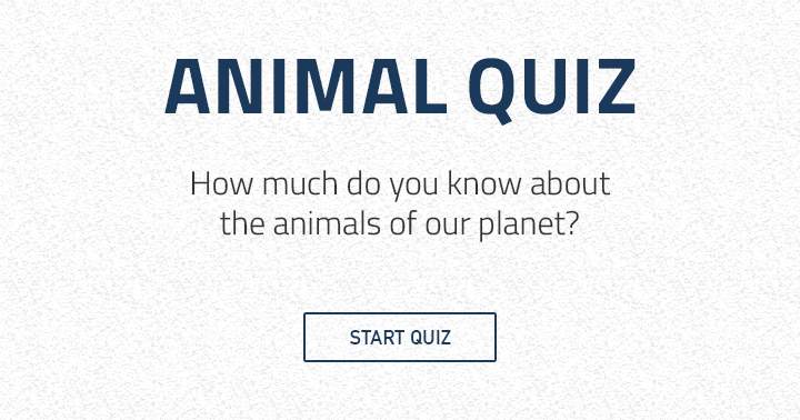 How much you you know about the animals of our beautiful planet?