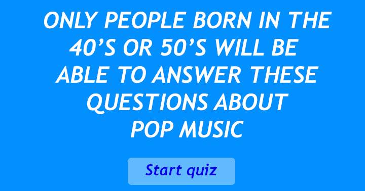 Are you born in the 40's or 50's?