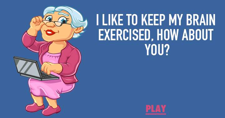 Banner for I like to keep my brain exercised, how about you?