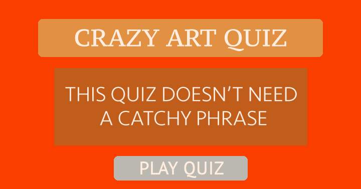 This quiz doesn't need a catchy phrase!