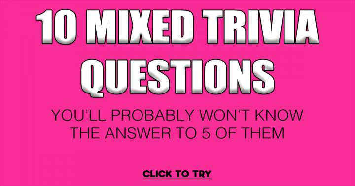 10 Mixed Trivia Questions