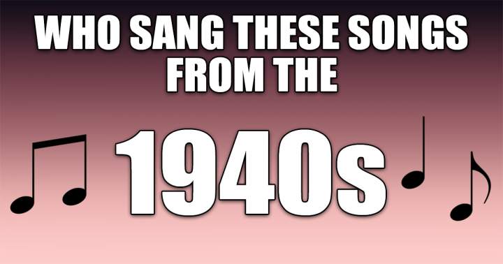 Who Sang These 40s Songs?