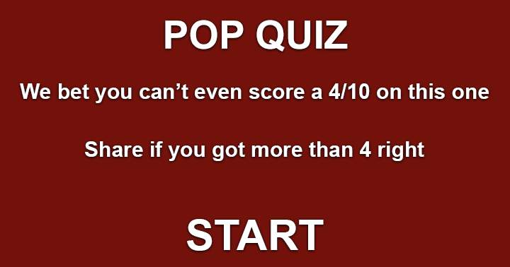 Pop Music Quiz, Share if you scored a 5/10 or higher.