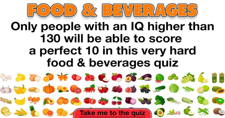 Do you know enough about food to score a perfect 10?