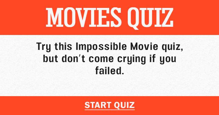 Don't come crying if you failed in this Movies quiz!