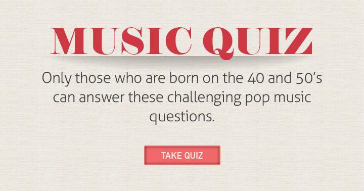 Are you from between the 40's and 50's? Then take this challenging pop music quiz!