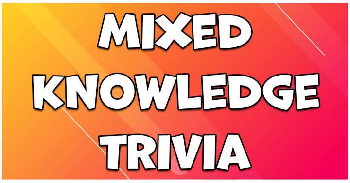 Mixed Knowledge Trivia