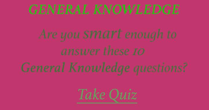 Are you smarter than your friends? Check it out with this General Knowledge quiz!