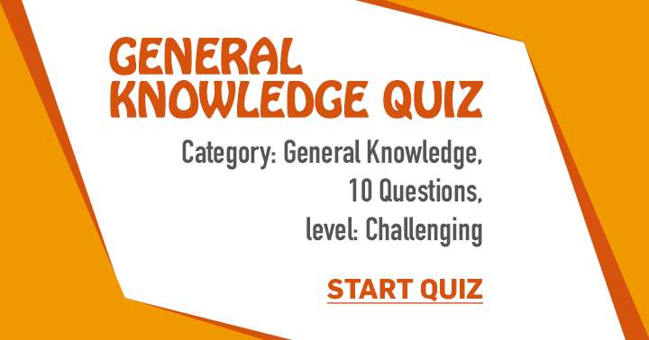 Good luck with this fun but challenging General Knowledge quiz! 