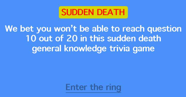 Almost nobody can reach this sudden death quiz till question 10