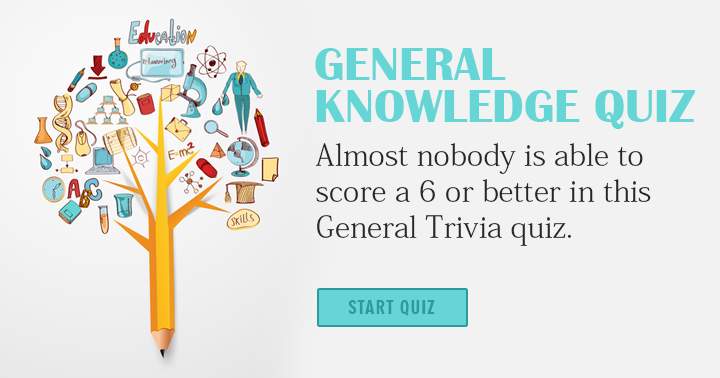 Almost nobody can score a 6 or better in this general knowledge quiz