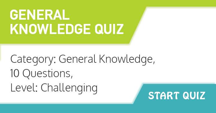 10 Questions about general knowlegde. Level : Challenging