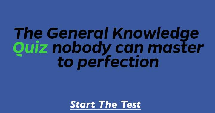 The general knowledge quiz that everybody fails at.