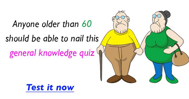 Anyone who past the 60 should be able to nail this General Knowledge Quiz. 