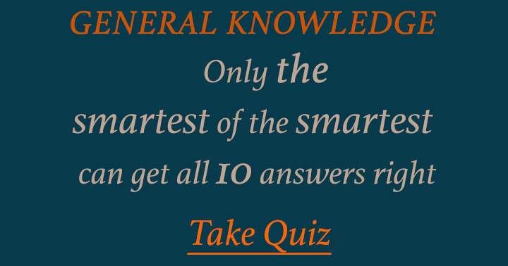 Are you Smart? Find out with this General Knowledge quiz!