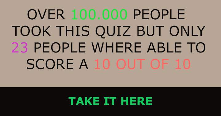 You think you are one of the few who scores a perfect 10?