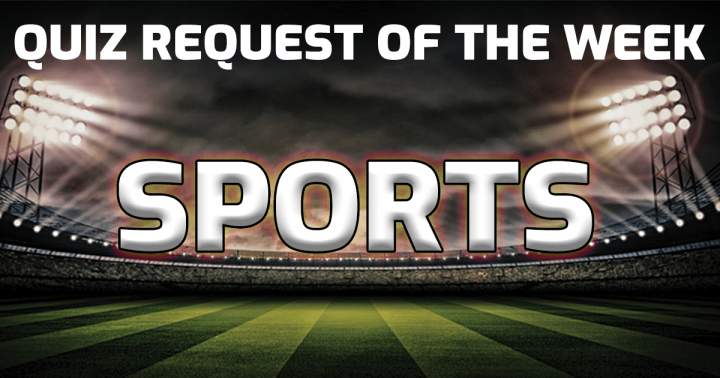 Quiz Request Of The Week: Sports