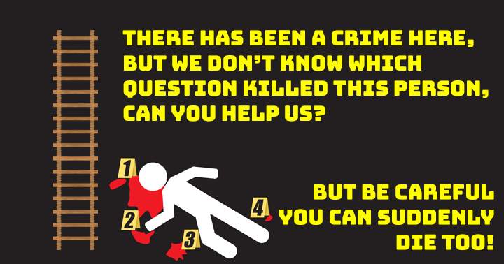 Are you a good detective? Please help us to find out which question is too hard!