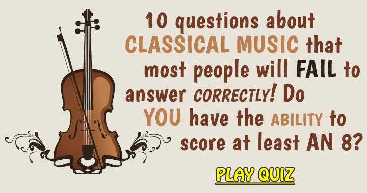 Classical Trivia: Most people will fail to answer these questions correctly! 