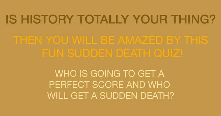 A Historical Sudden Death Quiz.