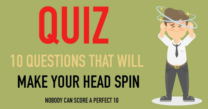 10 questions that will make your head spin