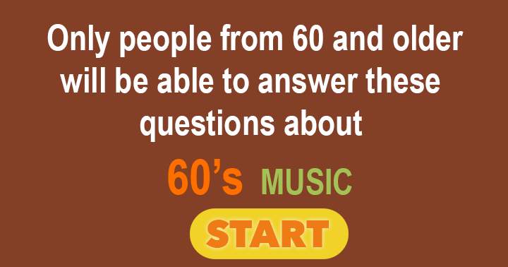 60's Music Quiz. Only people from 60+ can answer these correctly.