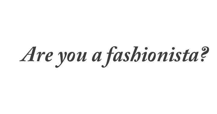 Takes this challenging fashion quiz and proof us that you're a real fashionista 