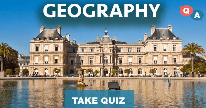 10 very hard questions about Geography, can you answer them all?