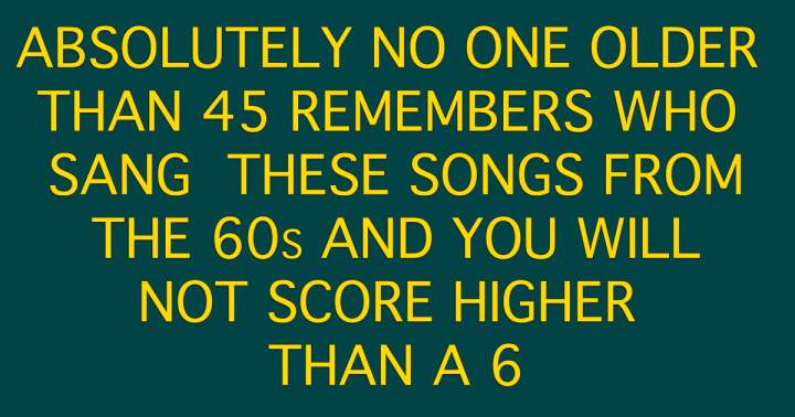 Who sang these songs from the 60s?