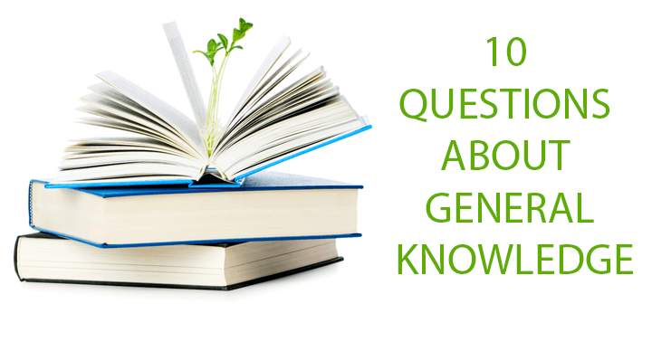 Here are some difficult questions to test your general knowledge!