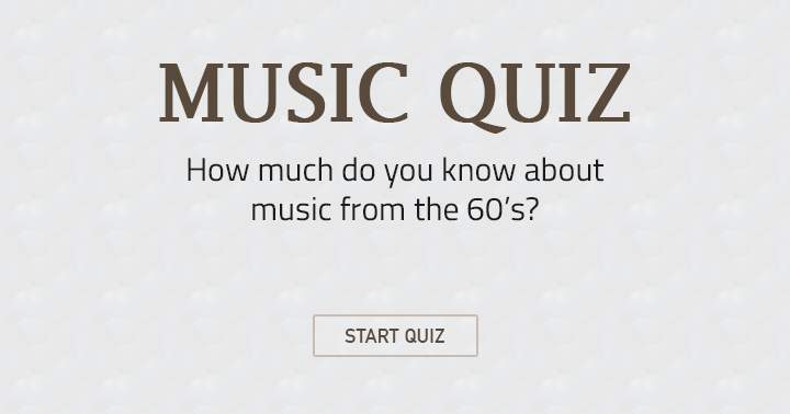 Do you know a lot about music from the 60's? Then this is a quiz for you