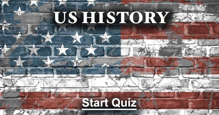 Can you answer these 10 questions about US History? Try to get at least 5 questions right.	