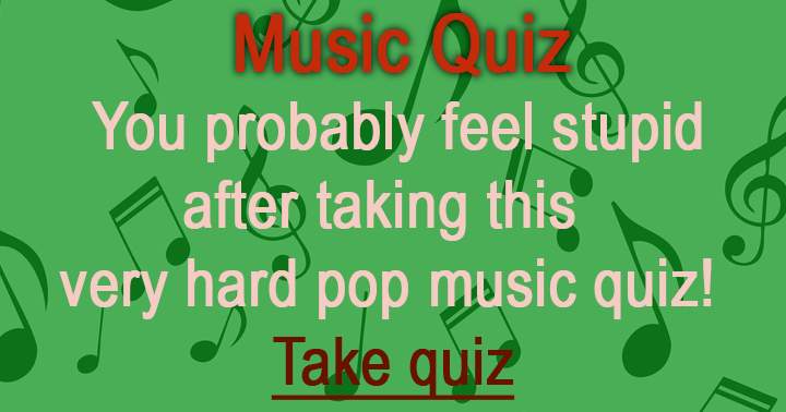 You will feel stupid after taking this Music Quiz!