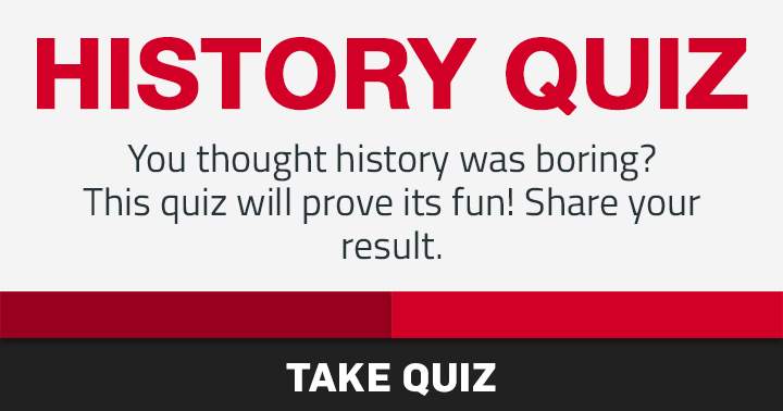 Let us know if you thought this was a fun History quiz!